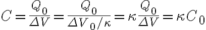 $C=\frac{Q_0}{\Delta V}=\frac{Q_0}{\Delta V_0/\kappa}=\kappa\frac{Q_0}{\Delta V}=\kappa C_0$